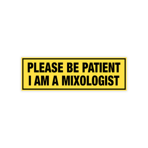 Please Be Patient I Am A Mixologist Bumper Sticker