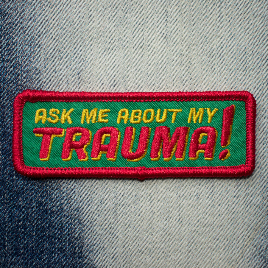 Ask Me About My Trauma Embroidered Patch