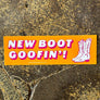 New Boot Goofin' Bumper Sticker