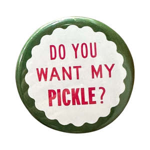 Do You Want My Pickle? Button