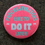 Procrastinators Like To Do It Later Button