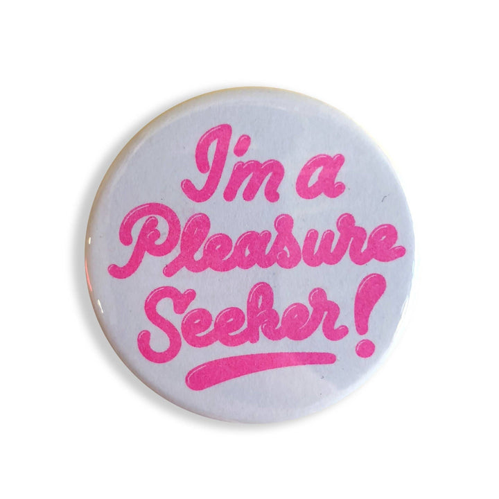 I'm A Pleasure Seeker Button