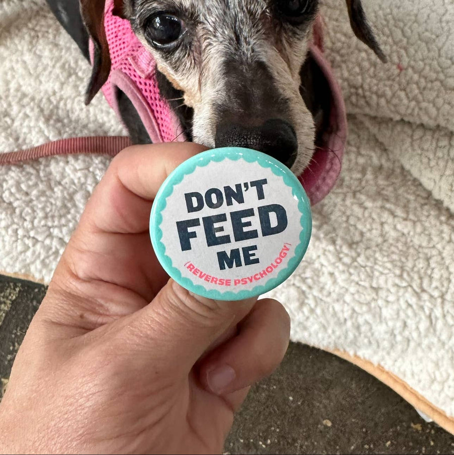 Don't Feed Me (Reverse Psychology) Button