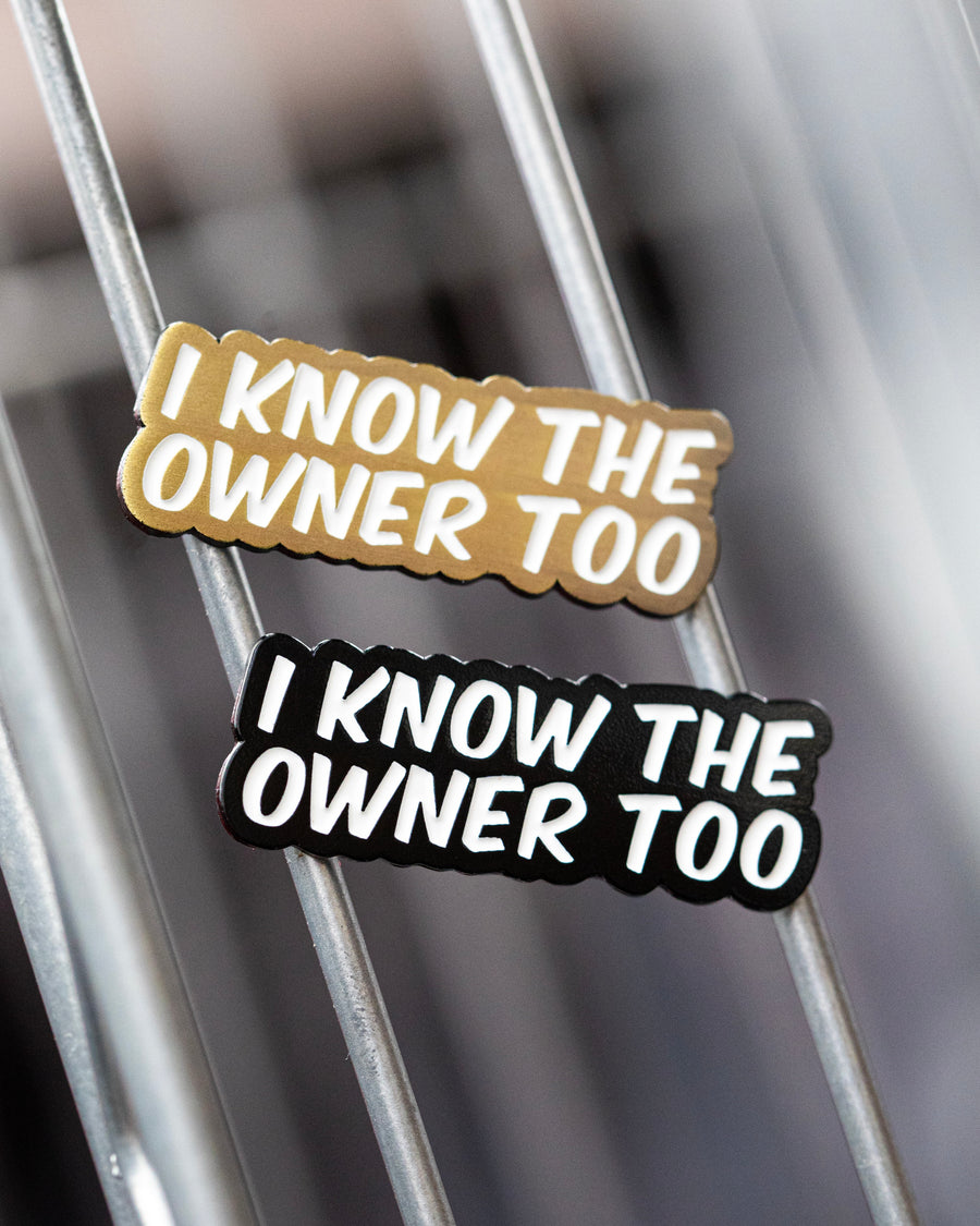 I Know the Owner Too Pin