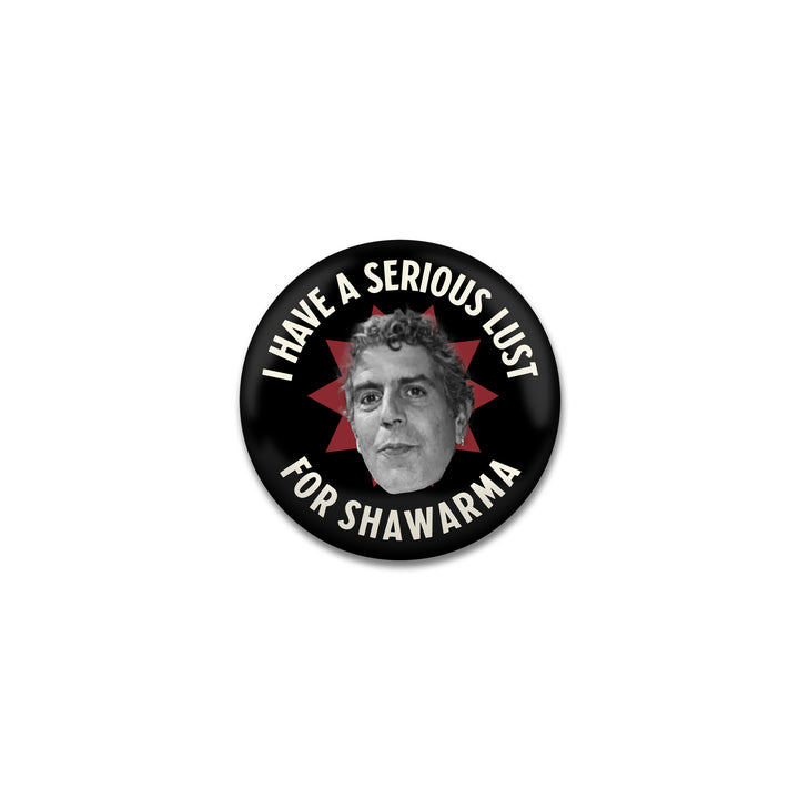 I Have a Serious Lust for Shawarma Button