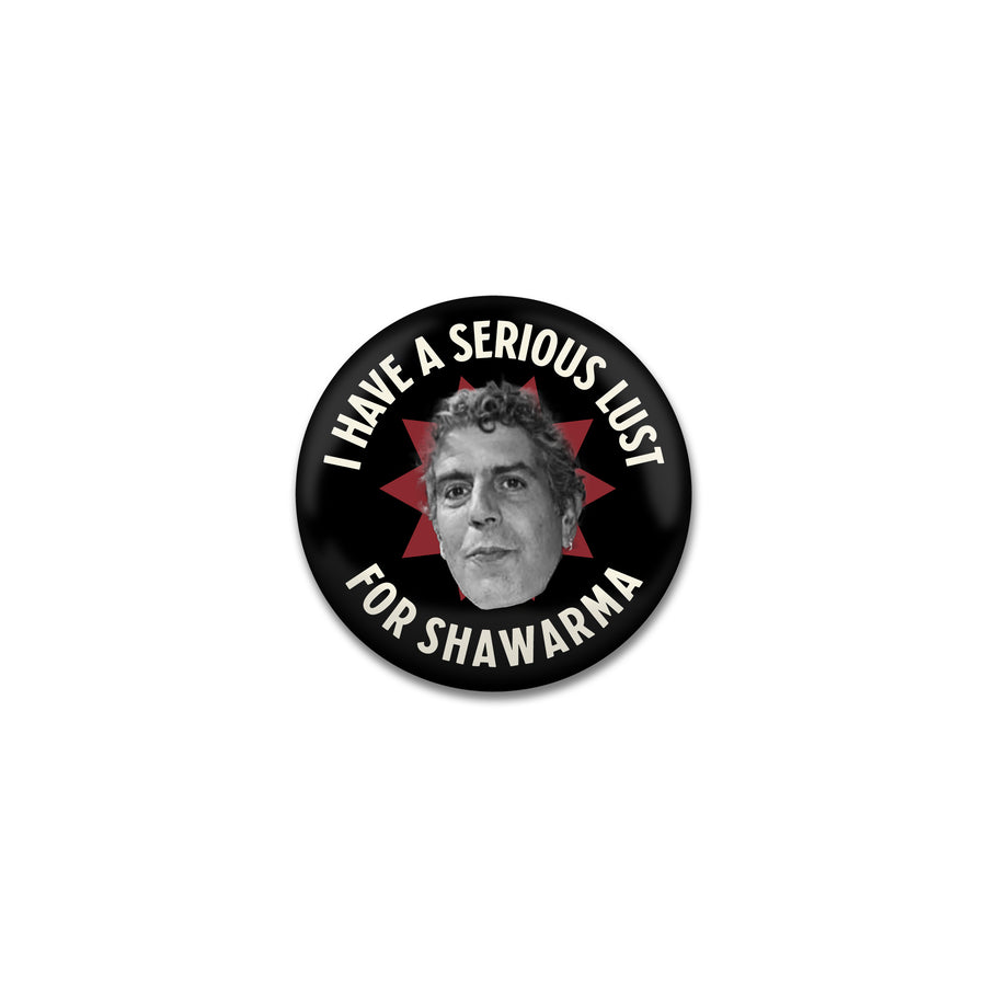I Have a Serious Lust for Shawarma Button