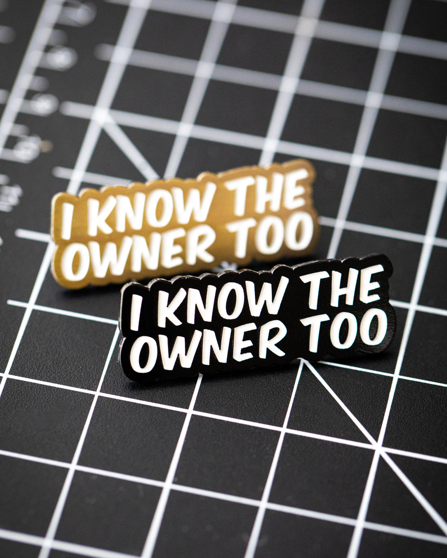 I Know the Owner Too Pin