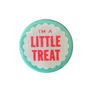 I'm A Little Treat Button