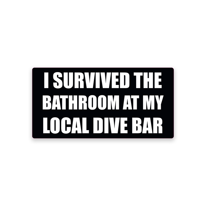 I Survived the Bathroom at My Local Dive Sticker