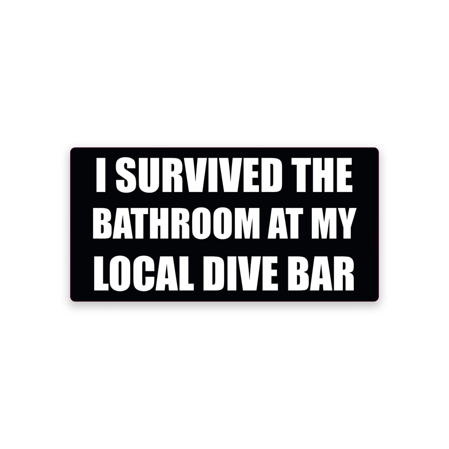 I Survived the Bathroom at My Local Dive Sticker