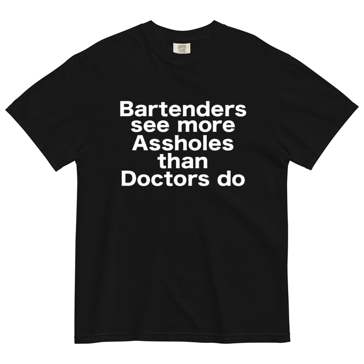 Bartenders See More Assholes T-Shirt