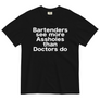 Bartenders See More Assholes T-Shirt