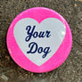 I Love Your Dog Button