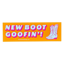 New Boot Goofin' Bumper Sticker