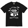 Bitter is Better T-Shirt