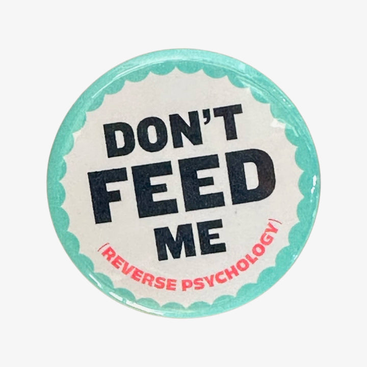 Don't Feed Me (Reverse Psychology) Button