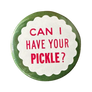 Can I Have Your Pickle? Button