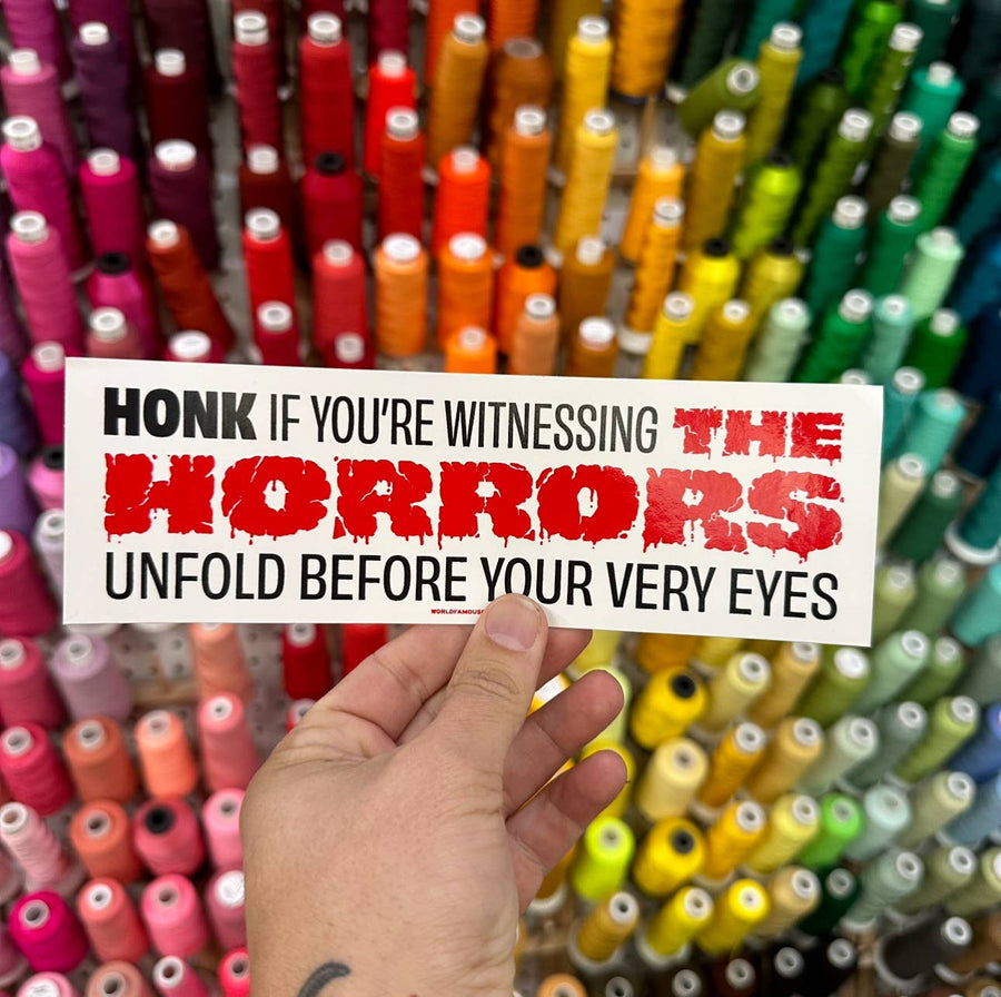 Honk If You're Witnessing The Horrors - Bumper Sticker