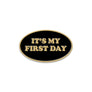 It's My First Day Enamel Pin
