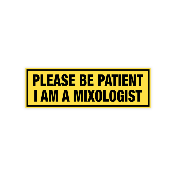 Please Be Patient I Am A Mixologist Bumper Sticker