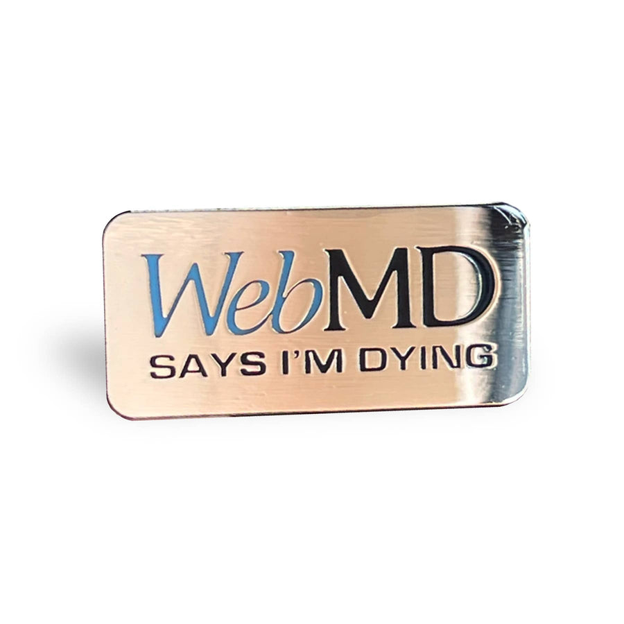 WebMD says I'm Dying Pin